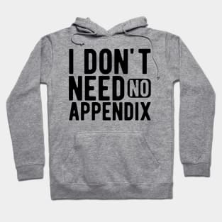 Appendix - I don't need no appendix Hoodie